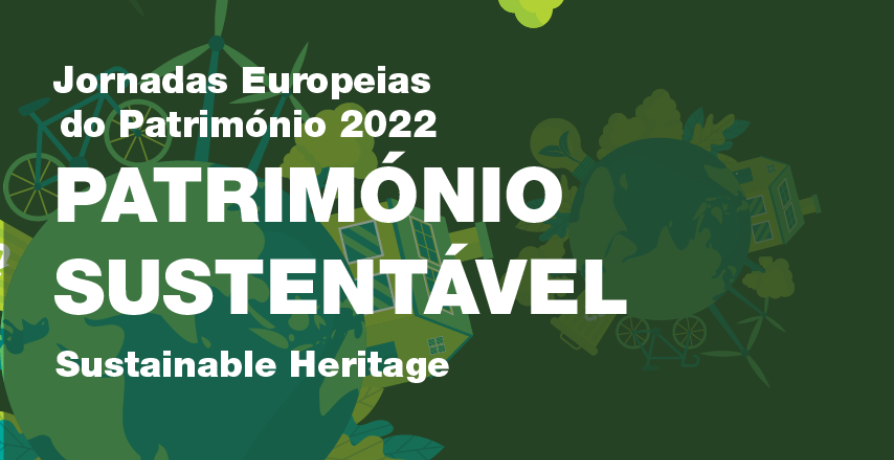 Jornadas Europeias do Património 2022 "Património Sustentável"