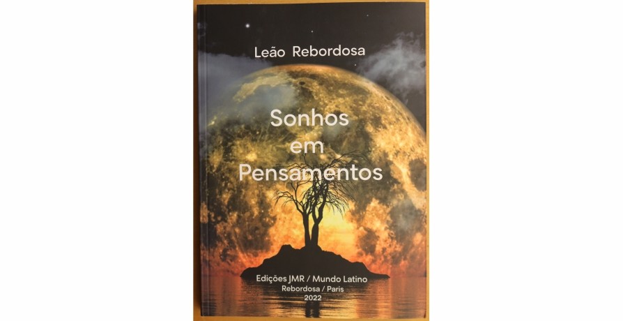 Apresentação do Livro "Sonhos em Pensamentos, Memórias Inundadas de Pensamentos", de Leão Rebordosa