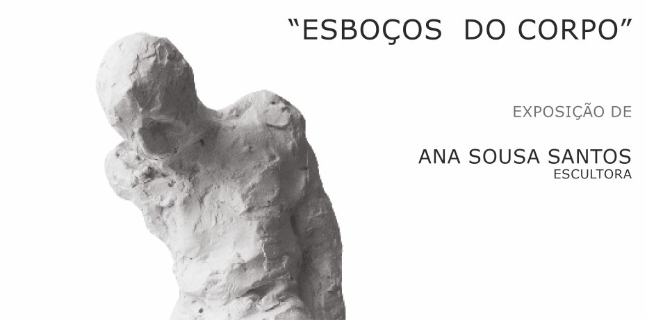 Exposição de Escultura "Esboços do Corpo" de Ana Sousa Santos