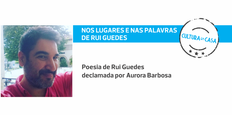 Nos Lugares e nas Palavras de Rui Guedes com Aurora Barbosa