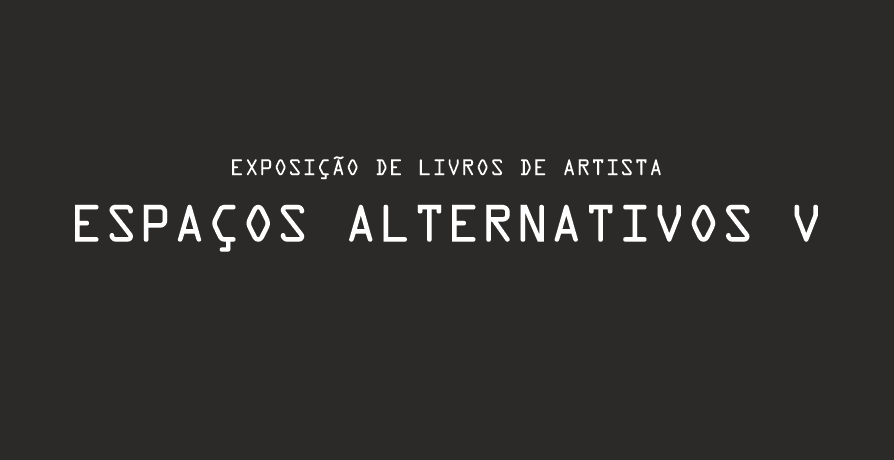 Exposição de Livros de Artista - Espaços Alternativos V - curadoria José Rosinhas 