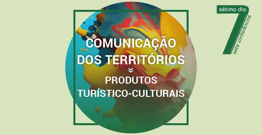 Conferência “Comunicação dos Territórios » Produtos Turístico-culturais"
