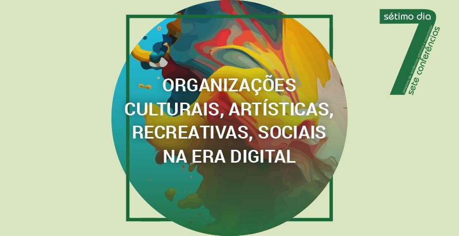 Conferência "Organizações Culturais, Artísticas, Recreativas, Sociais na Era Digital"