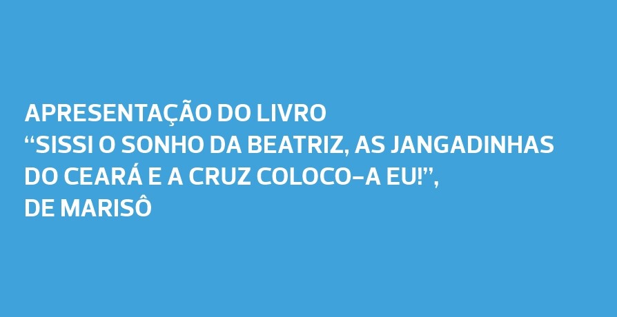 Apresentação do Livro "Sissi o Sonho da Beatriz, as Jangadinhas do Ceará e a Cruz coloco-a Eu!" d...